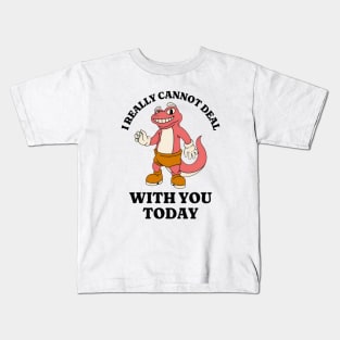 I Really Cannot Deal With You Today, Funny Meme Shirt, Oddly Specific Shirt, Cartoon Meme Shirt, Vintage Meme Shirt, Y2K 2000's Meme Shirt Kids T-Shirt